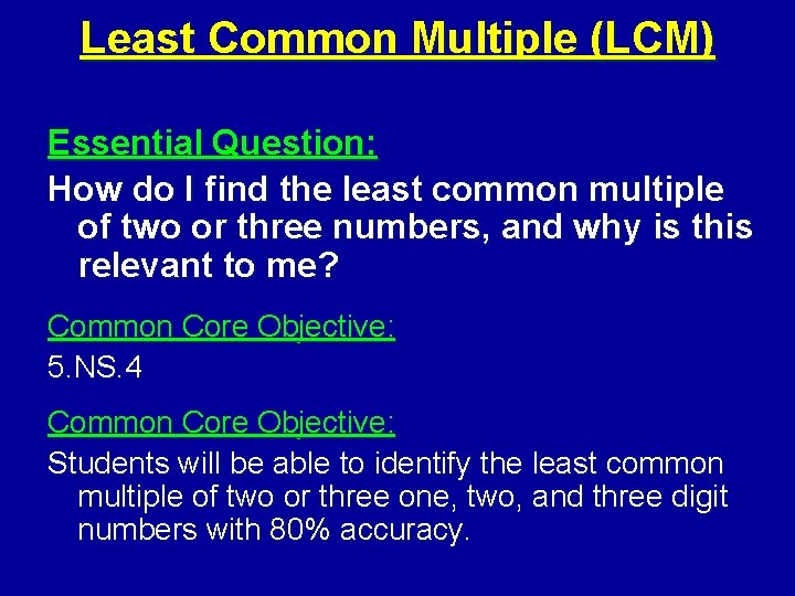 Least Common Multiple (LCM) Essential Question: How do I find the least common multiple