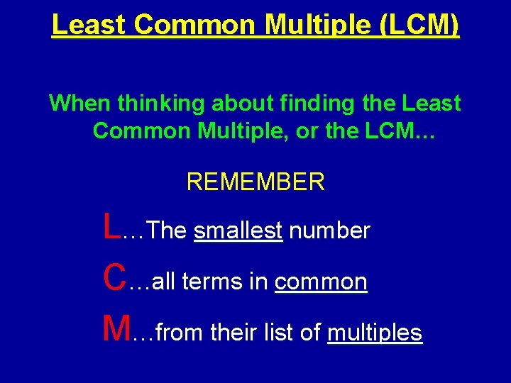 Least Common Multiple (LCM) When thinking about finding the Least Common Multiple, or the