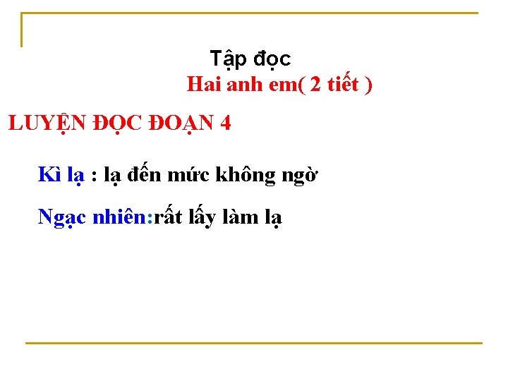 Tập đọc Hai anh em( 2 tiết ) LUYỆN ĐỌC ĐOẠN 4 Kì lạ