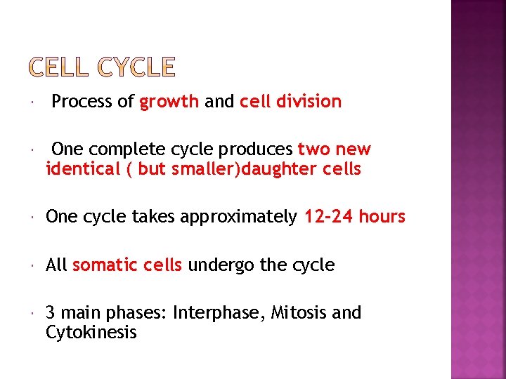  Process of growth and cell division One complete cycle produces two new identical