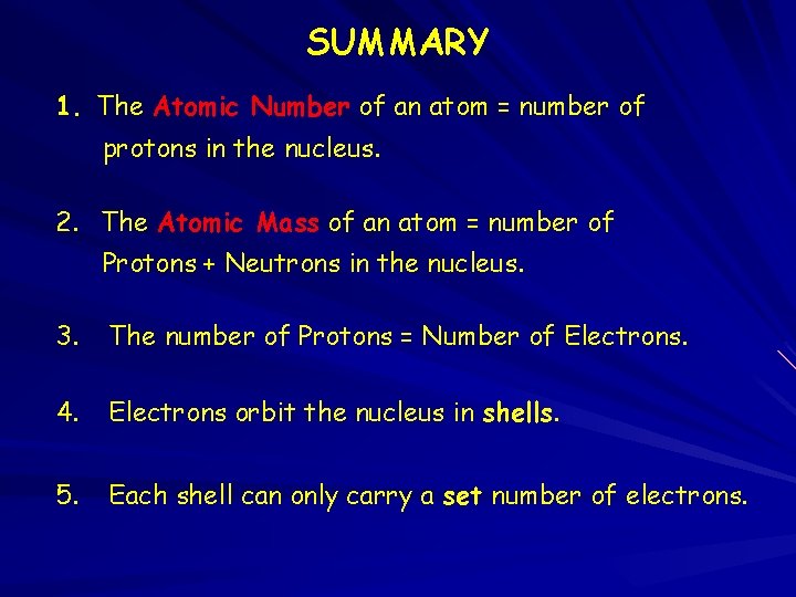 SUMMARY 1. The Atomic Number of an atom = number of protons in the
