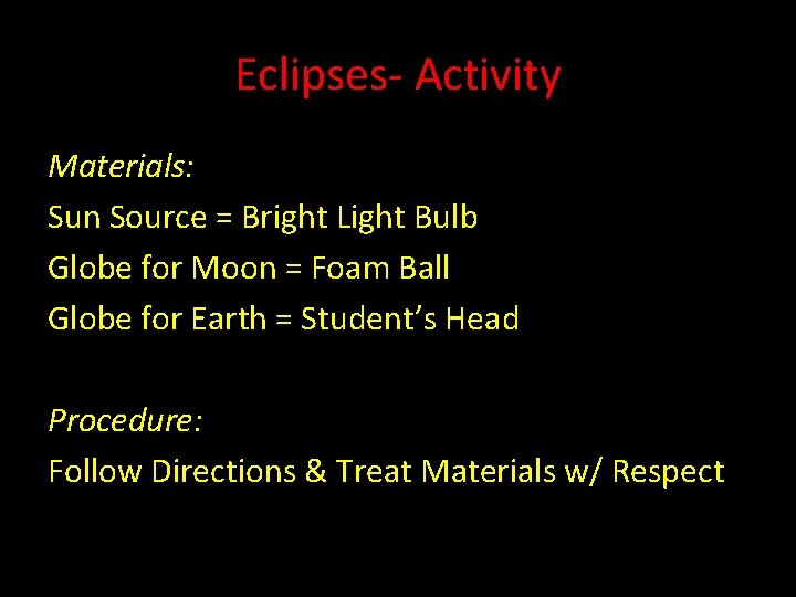 Eclipses- Activity Materials: Sun Source = Bright Light Bulb Globe for Moon = Foam Eclipses- Activity Materials: Sun Source = Bright Light Bulb Globe for Moon = Foam