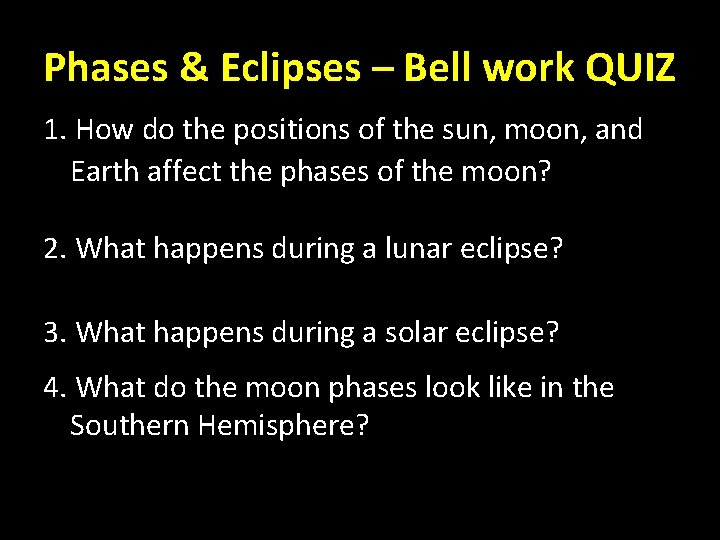 Phases & Eclipses – Bell work QUIZ 1. How do the positions of the Phases & Eclipses – Bell work QUIZ 1. How do the positions of the