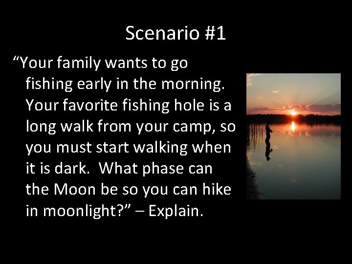 Scenario #1 “Your family wants to go fishing early in the morning. Your favorite Scenario #1 “Your family wants to go fishing early in the morning. Your favorite