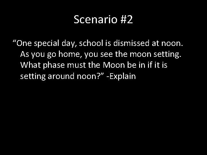 Scenario #2 “One special day, school is dismissed at noon. As you go home, Scenario #2 “One special day, school is dismissed at noon. As you go home,
