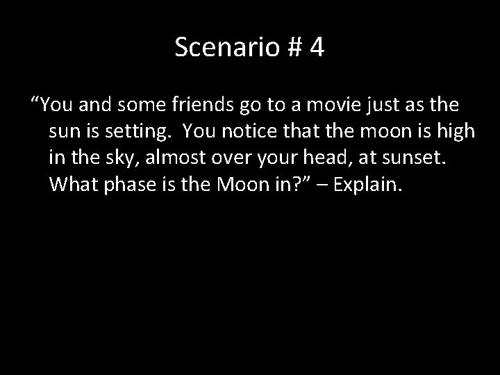 Scenario # 4 “You and some friends go to a movie just as the Scenario # 4 “You and some friends go to a movie just as the