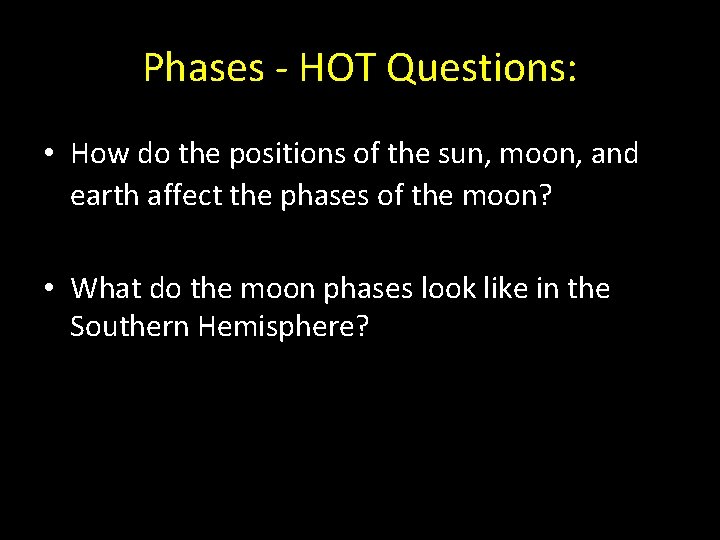 Phases - HOT Questions: • How do the positions of the sun, moon, and Phases - HOT Questions: • How do the positions of the sun, moon, and
