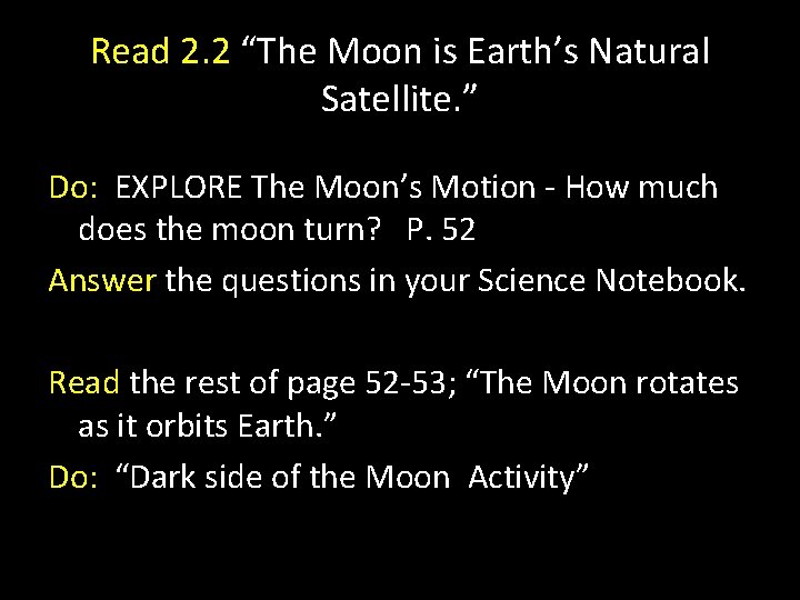 Read 2. 2 “The Moon is Earth’s Natural Satellite. ” Do: EXPLORE The Moon’s Read 2. 2 “The Moon is Earth’s Natural Satellite. ” Do: EXPLORE The Moon’s