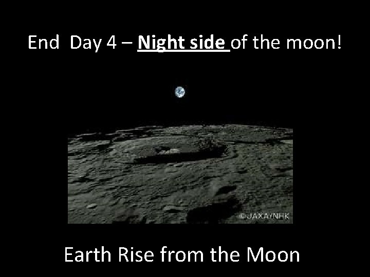End Day 4 – Night side of the moon! Earth Rise from the Moon End Day 4 – Night side of the moon! Earth Rise from the Moon