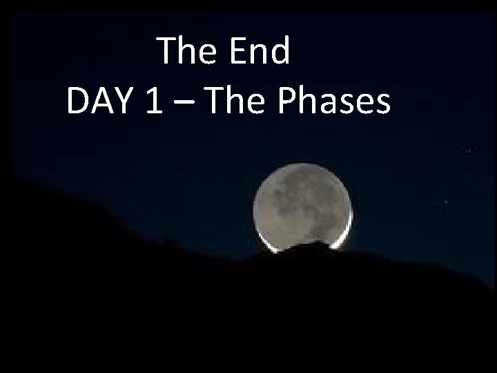 The End DAY 1 – The Phases The End DAY 1 – The Phases