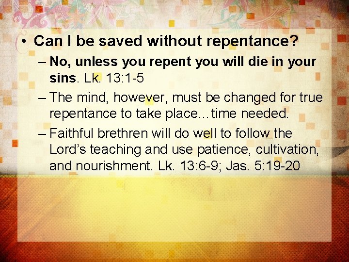  • Can I be saved without repentance? – No, unless you repent you