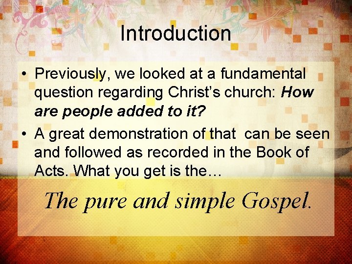 Introduction • Previously, we looked at a fundamental question regarding Christ’s church: How are