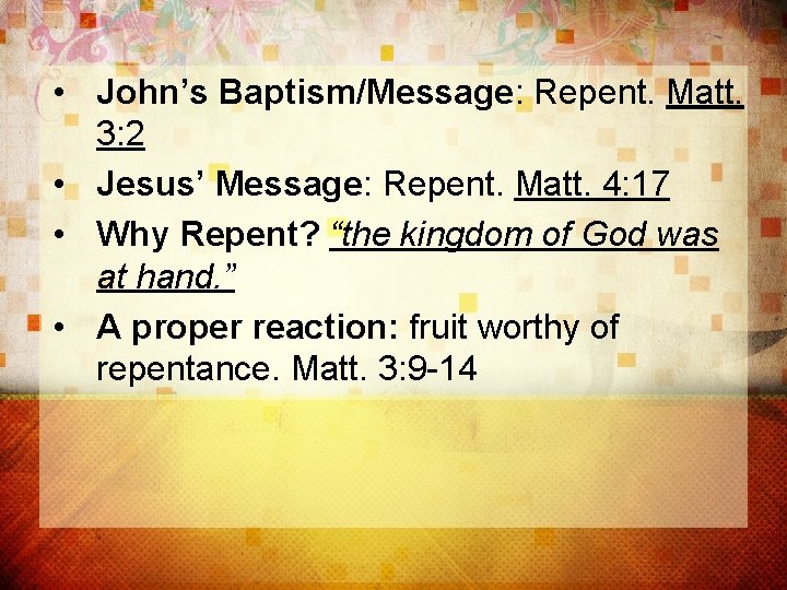  • John’s Baptism/Message: Repent. Matt. 3: 2 • Jesus’ Message: Repent. Matt. 4: