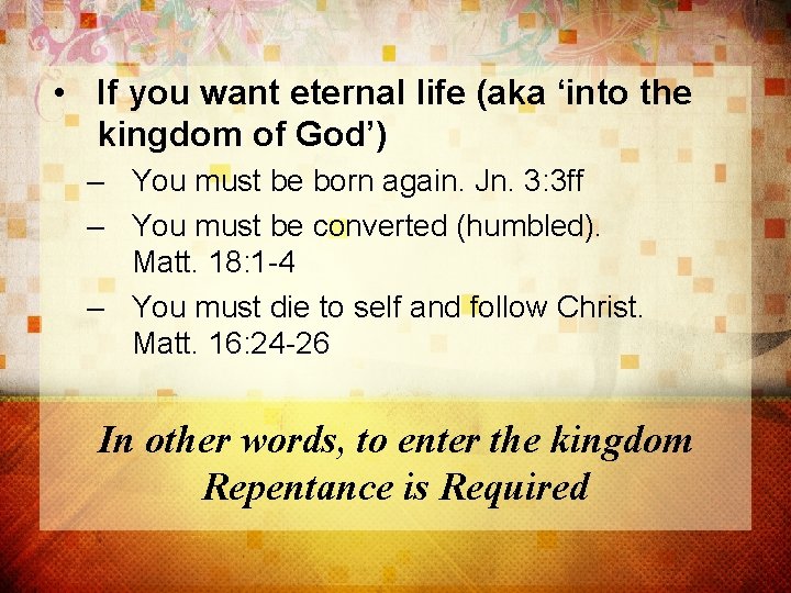  • If you want eternal life (aka ‘into the kingdom of God’) –