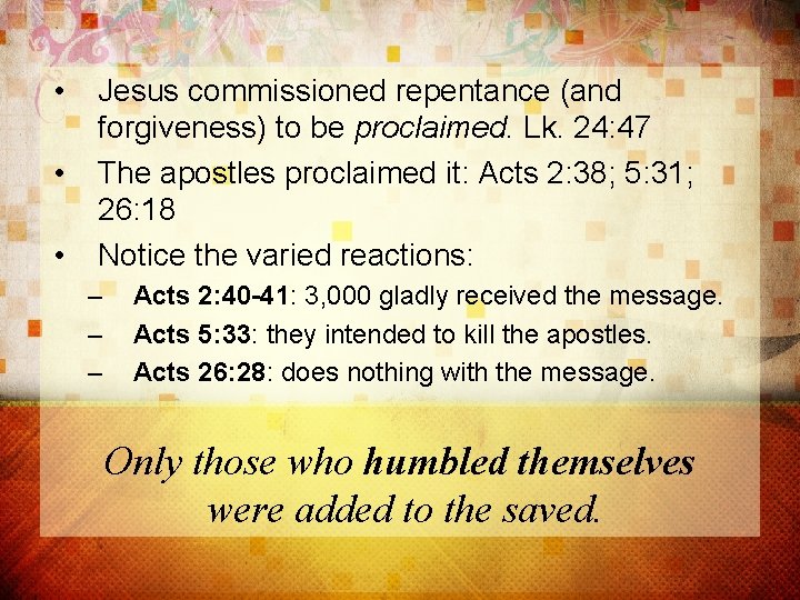  • • • Jesus commissioned repentance (and forgiveness) to be proclaimed. Lk. 24: