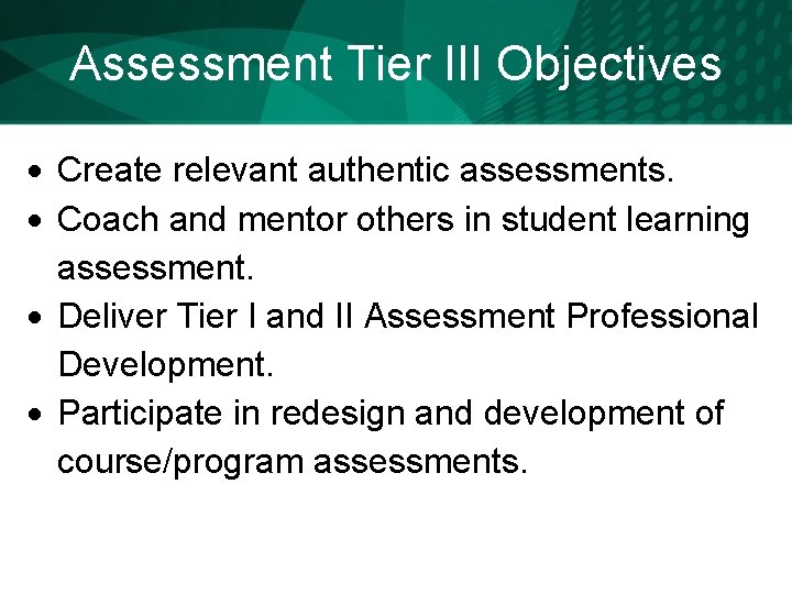 Assessment Tier III Objectives Create relevant authentic assessments. Coach and mentor others in student