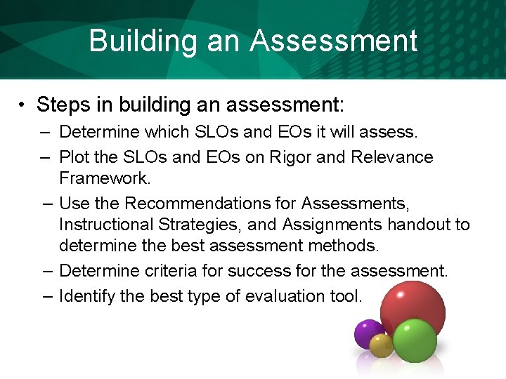 Building an Assessment • Steps in building an assessment: – Determine which SLOs and