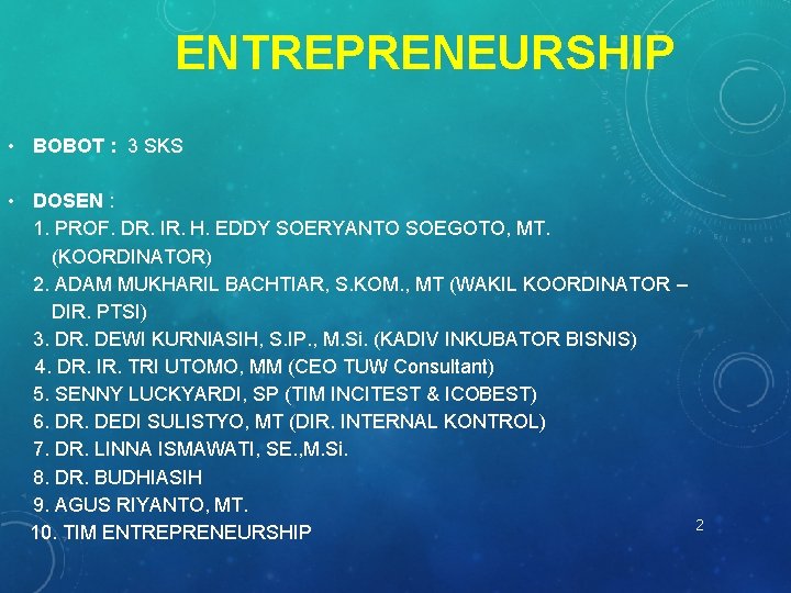 ENTREPRENEURSHIP • BOBOT : 3 SKS • DOSEN : 1. PROF. DR. IR. H.