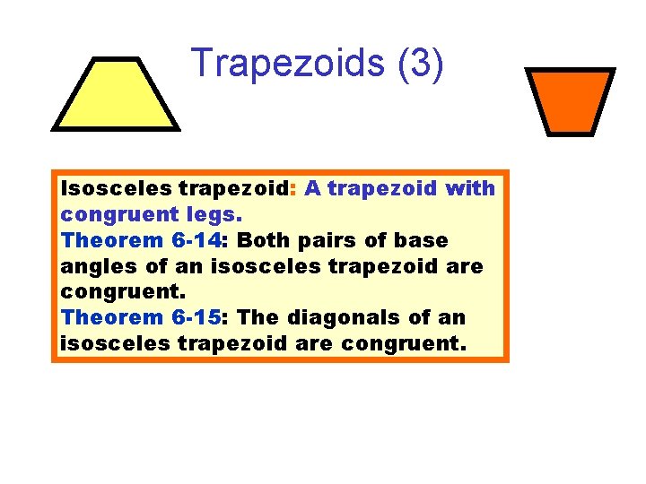 Trapezoids (3) Isosceles trapezoid: A trapezoid with congruent legs. Theorem 6 -14: Both pairs