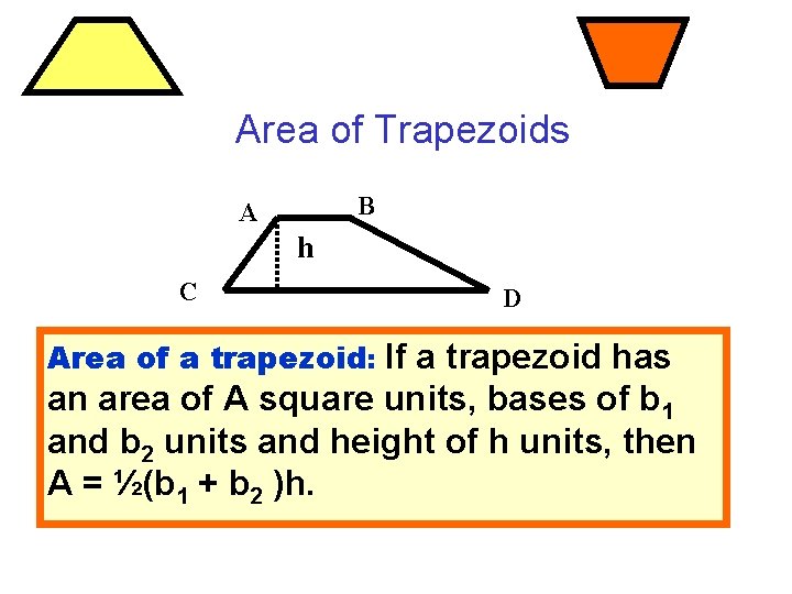 Area of Trapezoids B A h C D Area of a trapezoid: If a