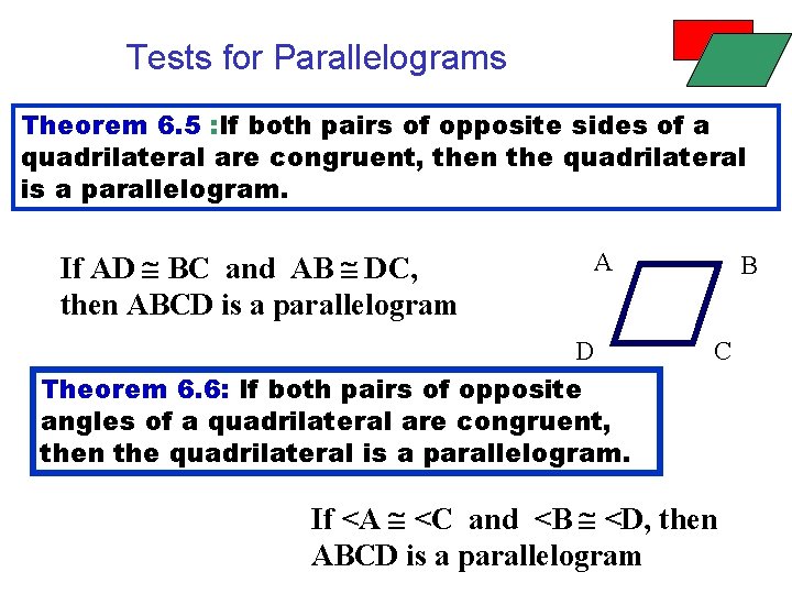 Tests for Parallelograms Theorem 6. 5 : If both pairs of opposite sides of