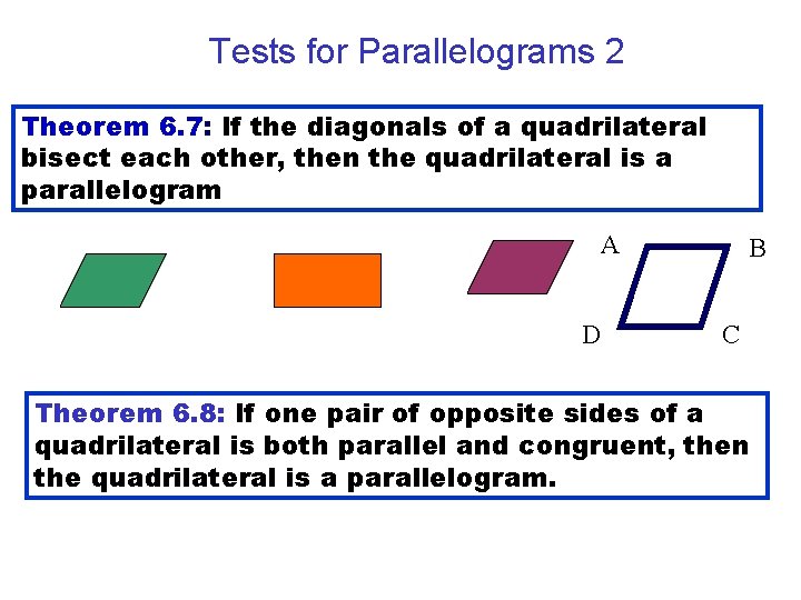 Tests for Parallelograms 2 Theorem 6. 7: If the diagonals of a quadrilateral bisect