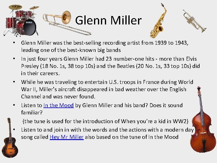 Glenn Miller • Glenn Miller was the best-selling recording artist from 1939 to 1943,