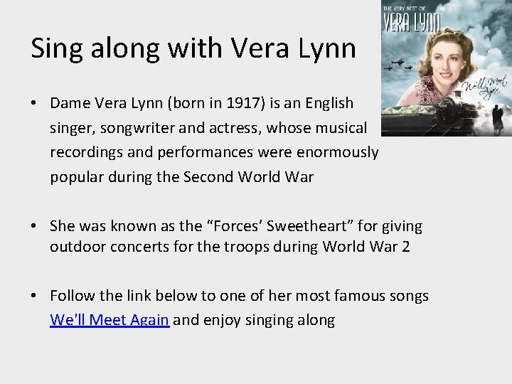 Sing along with Vera Lynn • Dame Vera Lynn (born in 1917) is an