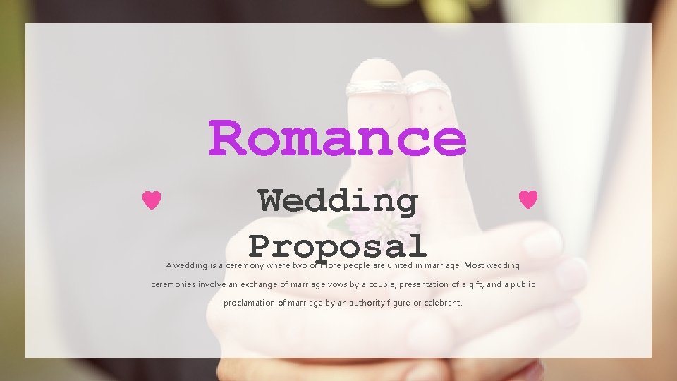 Romance Wedding Proposal A wedding is a ceremony where two or more people are