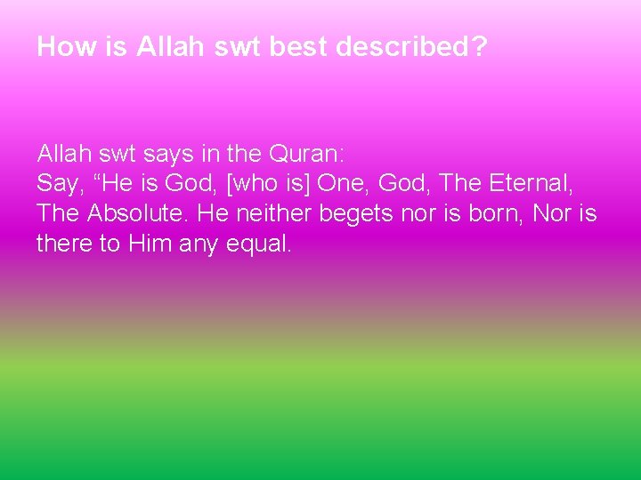 How is Allah swt best described? Allah swt says in the Quran: Say, “He