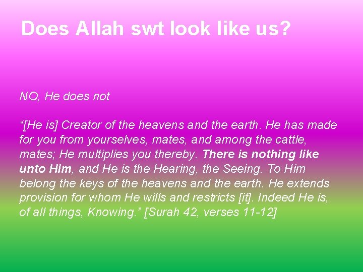 Does Allah swt look like us? NO, He does not “[He is] Creator of