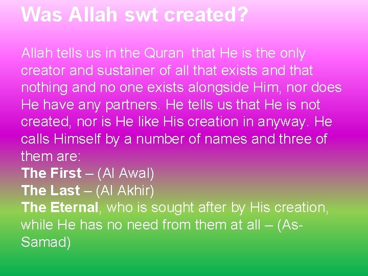 Was Allah swt created? Allah tells us in the Quran that He is the