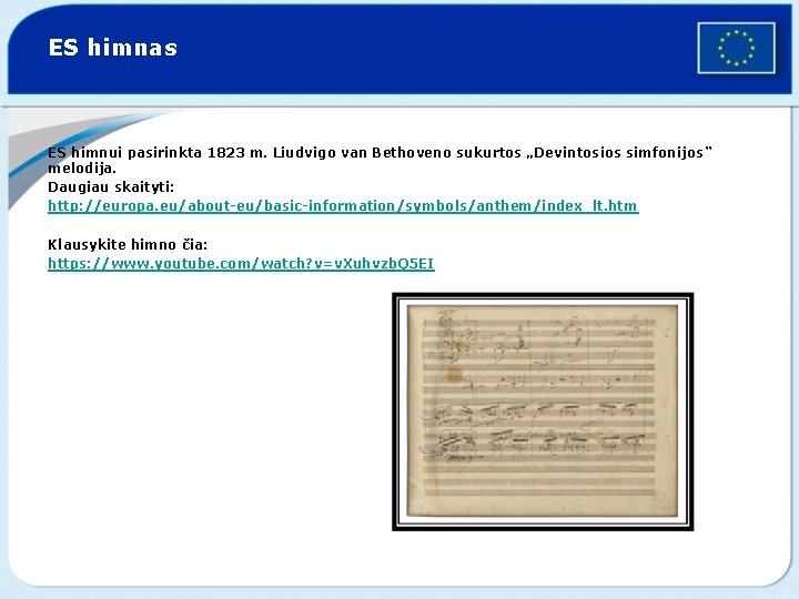 ES himnas ES himnui pasirinkta 1823 m. Liudvigo van Bethoveno sukurtos „Devintosios simfonijos“ melodija.
