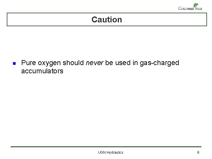 Caution n Pure oxygen should never be used in gas-charged accumulators UGN Hydraulics 6