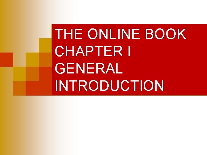 THE ONLINE BOOK CHAPTER I GENERAL INTRODUCTION THE ONLINE BOOK CHAPTER I GENERAL INTRODUCTION
