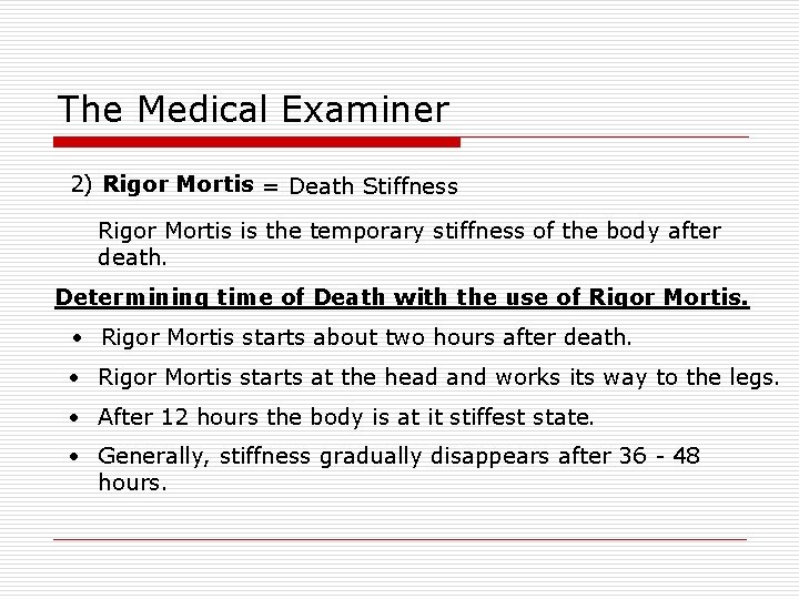 The Medical Examiner 2) Rigor Mortis = Death Stiffness Rigor Mortis is the temporary