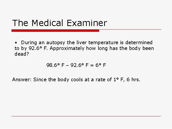 The Medical Examiner • During an autopsy the liver temperature is determined to by