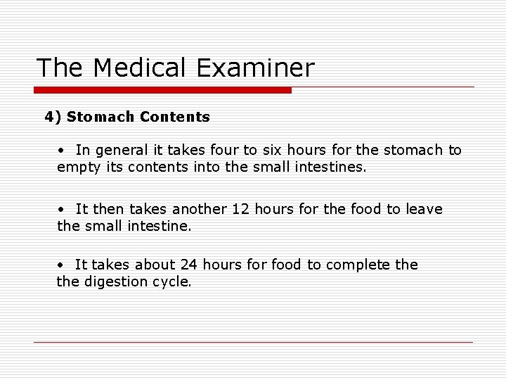 The Medical Examiner 4) Stomach Contents • In general it takes four to six