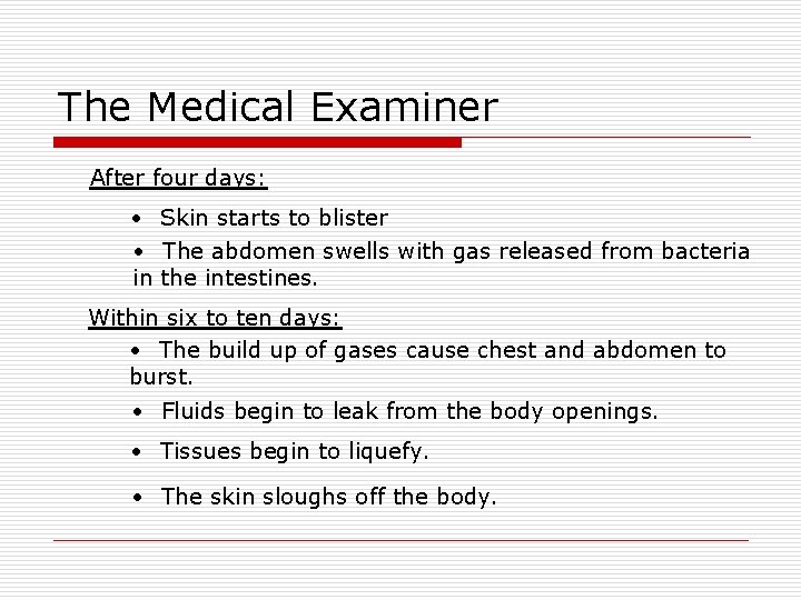 The Medical Examiner After four days: • Skin starts to blister • The abdomen