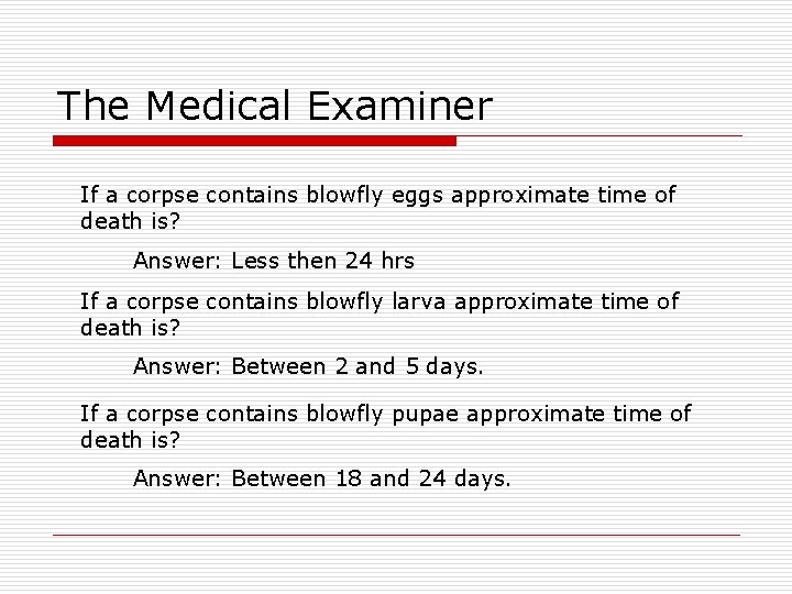 The Medical Examiner If a corpse contains blowfly eggs approximate time of death is?