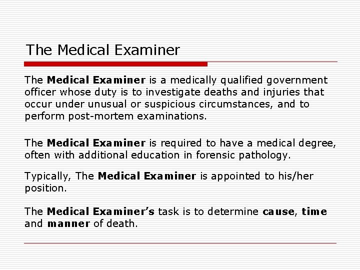 The Medical Examiner is a medically qualified government officer whose duty is to investigate