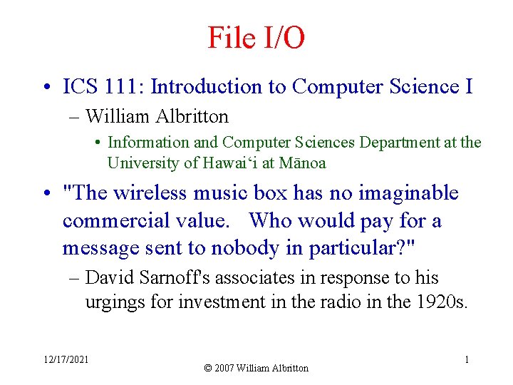 File I/O • ICS 111: Introduction to Computer Science I – William Albritton •