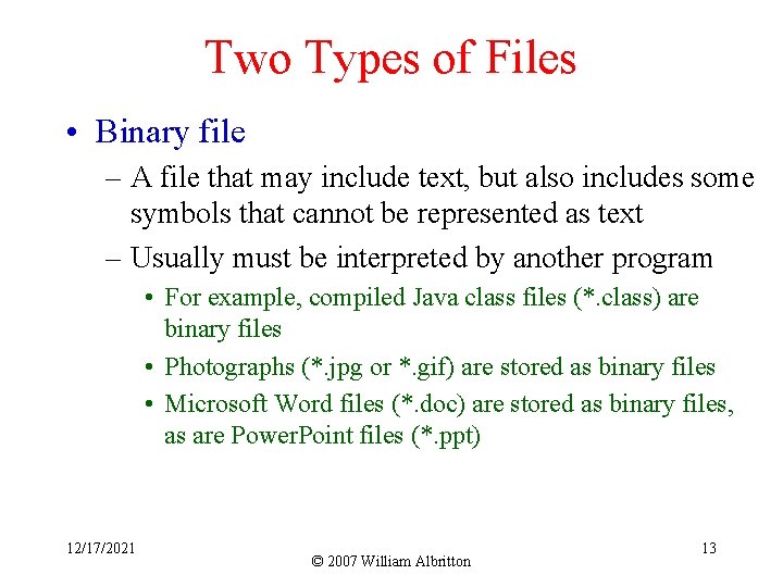 Two Types of Files • Binary file – A file that may include text,