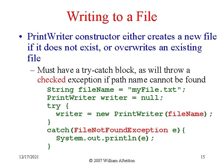 Writing to a File • Print. Writer constructor either creates a new file if