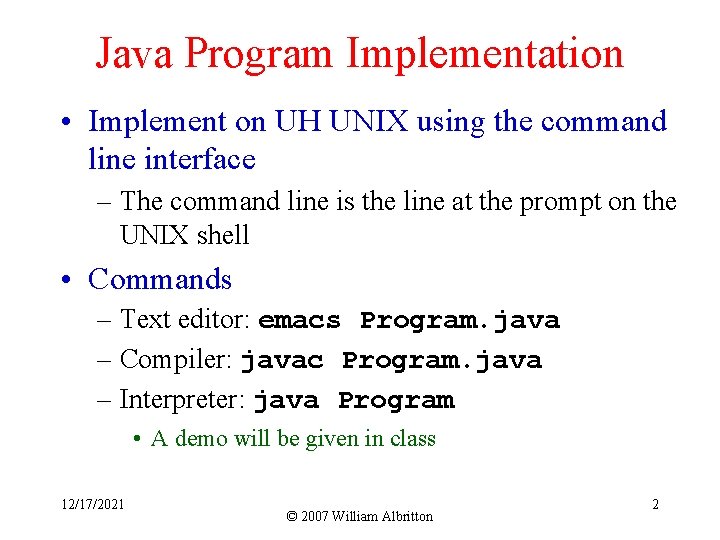 Java Program Implementation • Implement on UH UNIX using the command line interface –