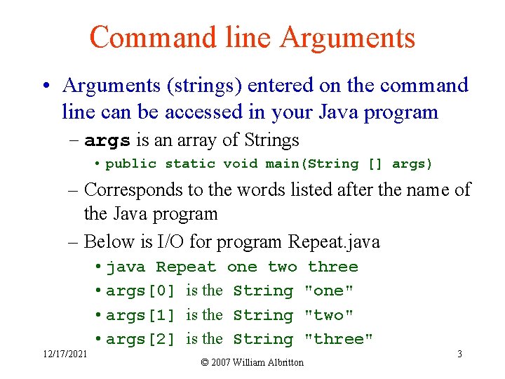 Command line Arguments • Arguments (strings) entered on the command line can be accessed