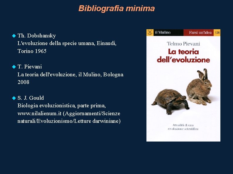 Bibliografia minima Th. Dobshansky L'evoluzione della specie umana, Einaudi, Torino 1965 T. Pievani La