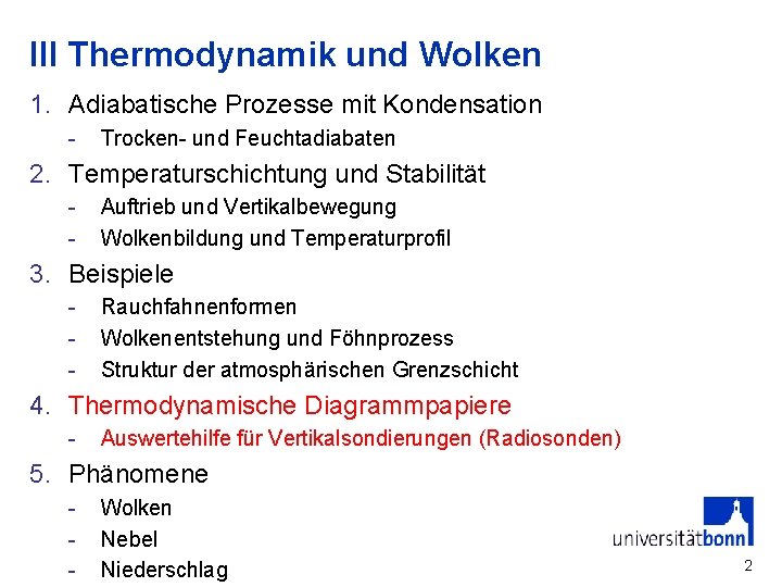 III Thermodynamik und Wolken 1. Adiabatische Prozesse mit Kondensation - Trocken- und Feuchtadiabaten 2.