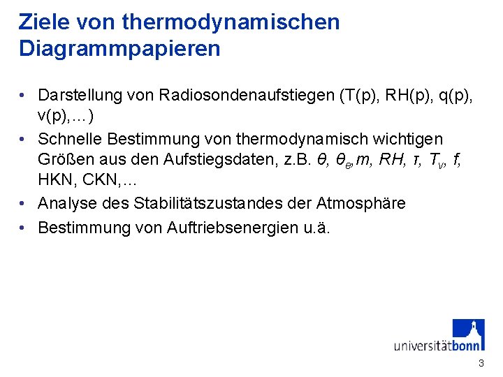 Ziele von thermodynamischen Diagrammpapieren • Darstellung von Radiosondenaufstiegen (T(p), RH(p), q(p), v(p), …) •