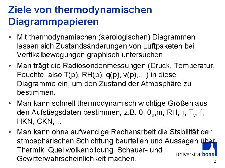 Ziele von thermodynamischen Diagrammpapieren • Mit thermodynamischen (aerologischen) Diagrammen lassen sich Zustandsänderungen von Luftpaketen